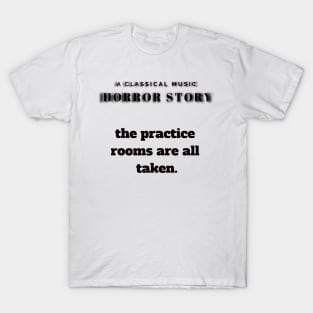 A Classical Horror Story: Practice rooms taken T-Shirt